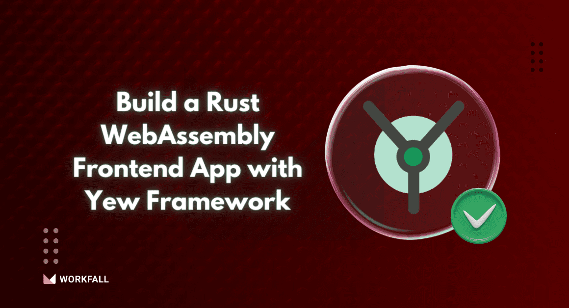 How to Build a Rust WebAssembly Frontend App with Yew Framework?